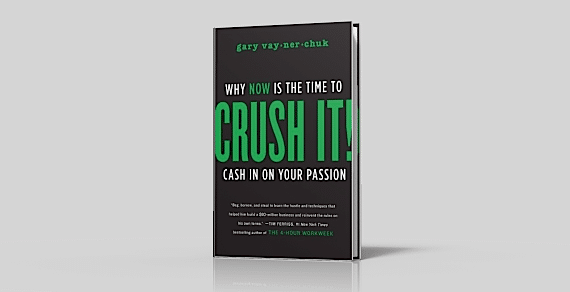Crush It! by Gary Vaynerchuk Crush It! by Gary Vaynerchuk